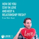 How Do You Stay in Love and Keep a Relationship Fresh?