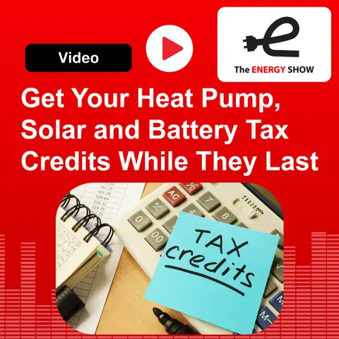 Get Your Heat Pump, Solar and Battery Tax Credits While They Last