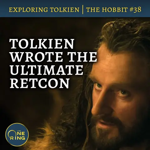 154. Tolkien Wrote the Ultimate Retcon – The Hobbit #38