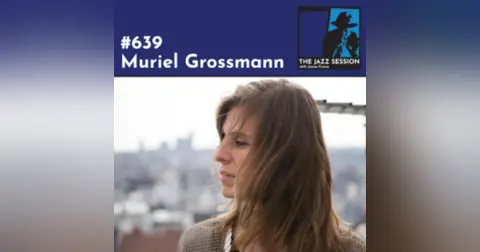 The Jazz Session #639: Muriel Grossmann