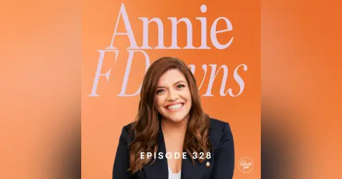 From Private Pain to Public Purpose: Annie F Downs on Grief, Joy, and Authentic Living | Part 2