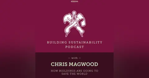 How Buildings can Save the World - Chris Magwood - BS044