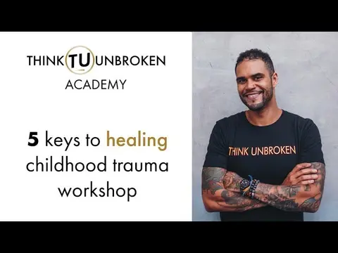 5 keys to healing childhood trauma workshop | Think Unbroken Academy