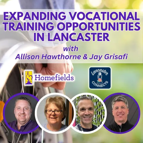 Expanding Vocational Training Opportunities in Lancaster Featuring Allison Hawthorne & Jay Grisafi: Episode 164