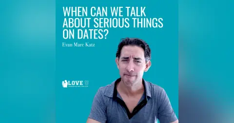 When Can We Talk About Serious Things on Dates?