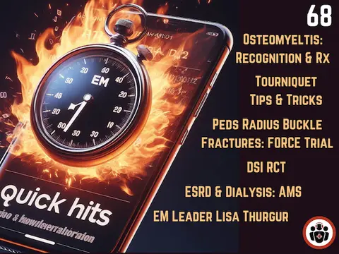 EM Quick Hits 68 Osteomyelitis, Tourniquet Technique, Pediatric Distal Radius Buckle Fractures, DSI RCT, AMS in ESRD & Dialysis, EM Leadership Spotlight #3