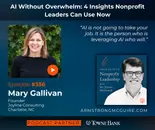 356: AI Without Overwhelm: 4 Insights Nonprofit Leaders Can Use Now (Mary Gallivan)