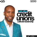Cultivate Leadership with Credit Unions ft. Malik Wilkes