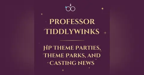 Professor Tiddlywinks: HP Theme Parties, Theme Parks, and Casting News