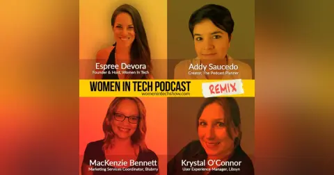 Remix: Krystal O'Connor, MacKenzie Bennett, and Addy Saucedo: Women In Tech