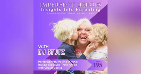 Parenting with the End in Mind: Raising Kids Who Think Ahead with Chaya Garcia