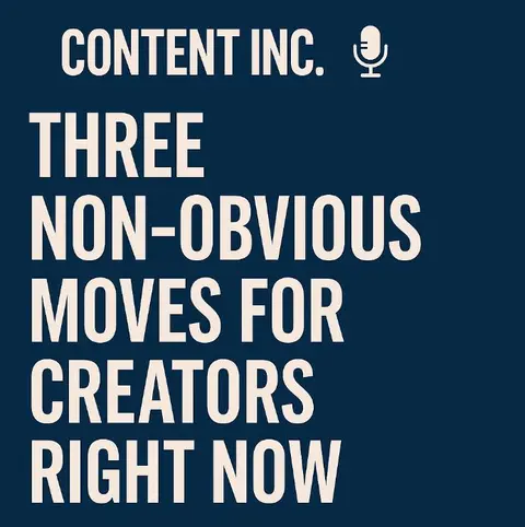 Three Non-Obvious Moves for Creators Right Now (519)