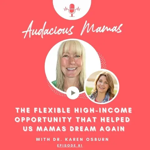Karen Osburn - The Flexible High-income Opportunity that Helped Us Mamas Dream Again
