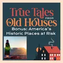 Bonus: America's Historic Places at Risk - A U.S. Preservation Alert