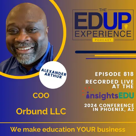 818: LIVE from ⁠InsightsEDU⁠ 2024 - with Alexander Arthur, COO, Orbund LLC