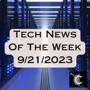 Tech News of the Week for 9/21/2023 [MTG010]