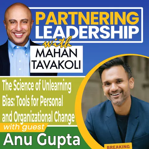 345 The Science of Unlearning Bias: Tools for Personal and Organizational Change with Anu Gupta | Partnering Leadership Global Thought Leader