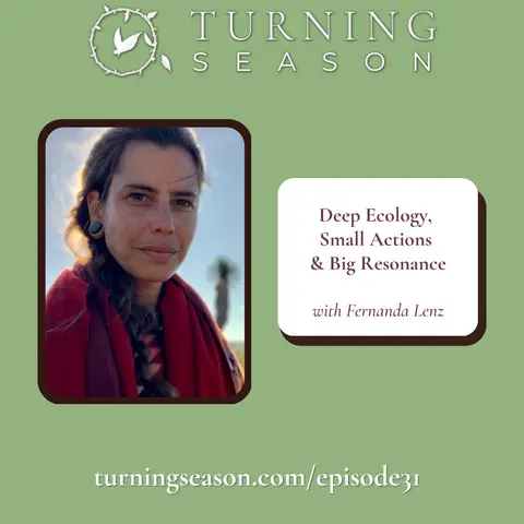 Deep Ecology, Small Actions and Big Resonance (with Fernanda Lenz)