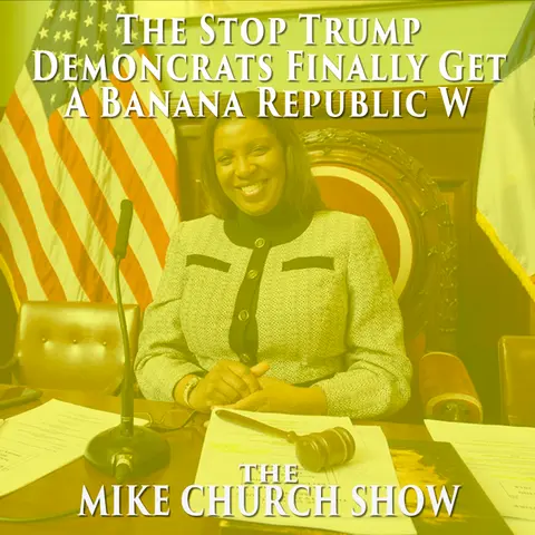 The Mike Church Show-The Stop Trump Demoncrats Finally Get A Banana Republic W