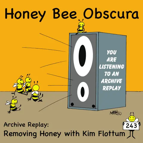 Archive Replay - Removing Honey with Kim Flottum (243)
