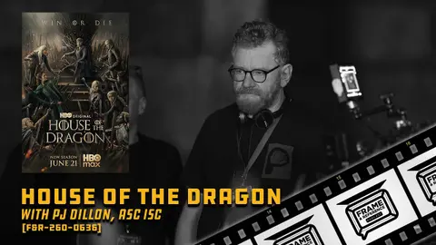 260: "House of the Dragon" Cinematographer PJ Dillon, ASC ISC