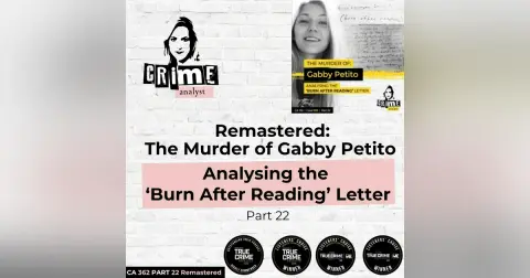 Ep 362: Remastered: The Murder of Gabby Petito, Analysing the ‘Burn After Reading’ Letter,’ Part 22