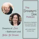 Dreamers' Den Series Ep 34: Dreams of Exes plus Bathroom & Gotta-Go Dreams (highlights from Dreamers' Den members episodes with Leilani Navar & Kezia Vida)