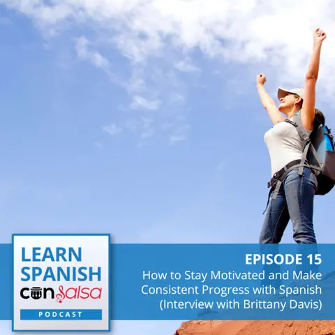 How to Stay Motivated and Make Consistent Progress with Spanish (Interview with Brittany Davis, Winner of the Spanish Con Salsa Members Challenge) ♫ 15 [ENCORE]