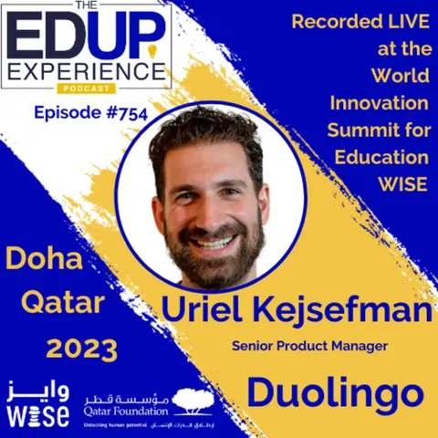 754: LIVE from the WISE Summit 2023 - with Uriel Kejsefman, Senior Product Manager, Duolingo