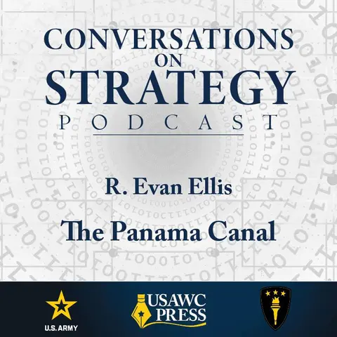 Conversations on Strategy Podcast – Ep 56 – Dr. R. Evan Ellis – The Panama Canal