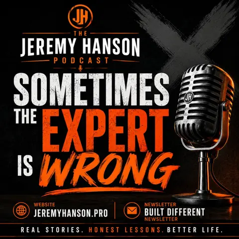 The Jeremy Hanson Podcast "Sometimes the Expert Is Wrong: Why You Must Become a Student of Yourself"