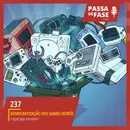 #237 | A democratização dos games retrôs