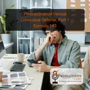 Procrastination Versus Conscious Deferral, Part 1