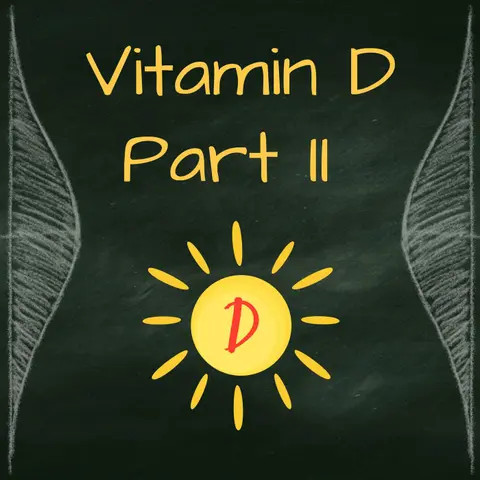 Vitamin D Part 2: Good for more than just your bones?