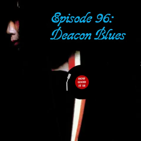 Episode 96–Deacon Blues