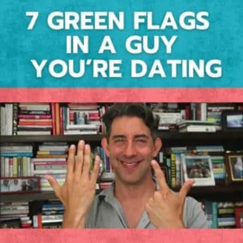 7 Green Flags in a Guy You’re Dating