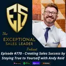 Creating Sales Success by Staying True to Yourself with Andy Reid