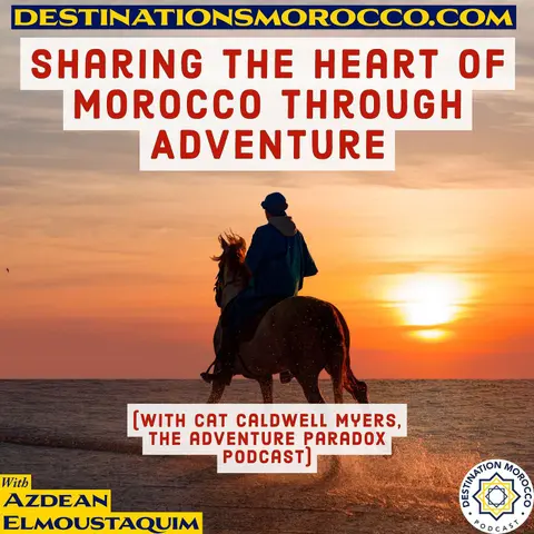 Sharing the Heart of Morocco Through Adventure, with Cat Caldwell Myers (The Adventure Paradox podcast)