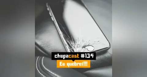 Episódio #134 – Eu quebrei