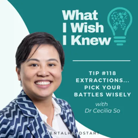 TIP #118 – Extractions… Pick Your Battles Wisely with Dr Cecilia So