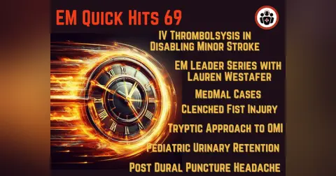 EM Quick Hits 69 Pediatric Urinary Retention & Acute Transverse Myelitis, Post-Dural Puncture Headache, Med Mal Cases: Clenched Fist Injury, IV Thrombolysis for Minor Stroke, EM Leadership Spotlight #4