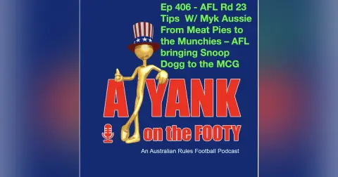 406 - AFL Rd 23 Tips, w/ Myk Aussie - From Meat Pies to the Munchies – AFL bringing Snoop Dogg to the MCG