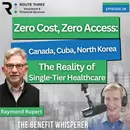 Zero Cost, Zero Access: Canada, Cuba, North Korea and the Reality of Single-Tier Healthcare with Dr. Raymond Rupert (Ep. 24)