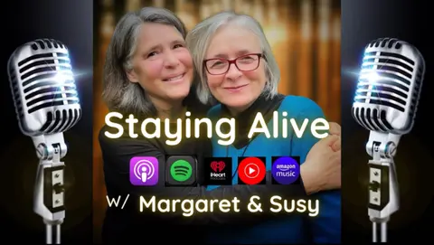 Staying Alive With Margaret and Susy