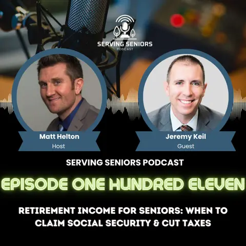 Episode 111: Retirement Income for Seniors: When to Claim Social Security & Cut Taxes