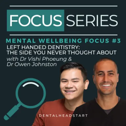 Mental Wellbeing Focus #3 – Left Handed Dentistry: The Side You Never Thought About with Dr Vishi Phoeung & Dr Owen Johnston