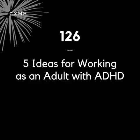126 - 5 Ideas for Working as an Adult with ADHD