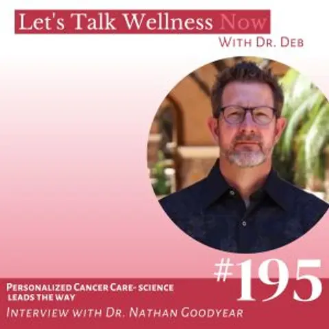 Episode 195: Personalized Cancer Care- Science Leads The Way with Dr. Nathan Goodyear