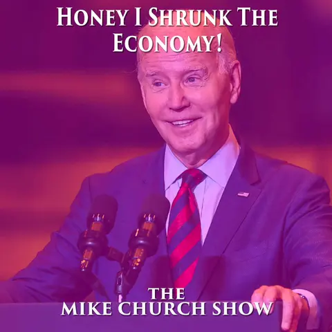 The Mike Church Show-Honey I Shrunk The Economy!