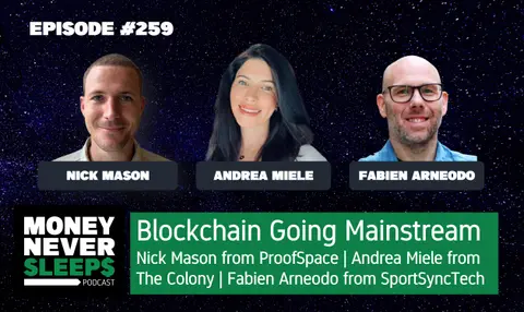 259: Blockchain Going Mainstream | Andrea Miele - The Colony | Fabien Arneodo - SportSyncTech | Nick Mason - ProofSpace